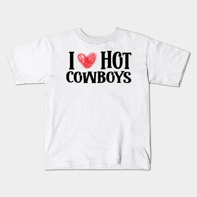 I Love Hot Cowboys, I Heart Hot Cowboys Lover - Cowgirl Kids T-Shirt by KRMOSH